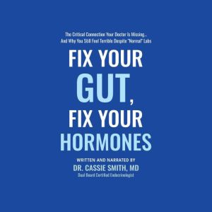 Fix Your Gut, Fix Your Hormones, Dr. Cassie Smith, MD