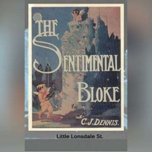 The Songs of a Sentimental Bloke, C. J. Dennis
