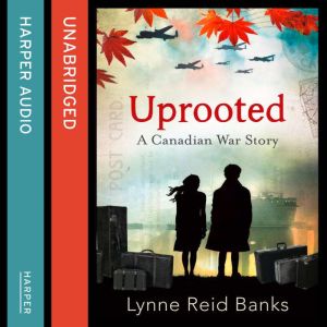 Uprooted  A Canadian War Story, Lynne Reid Banks