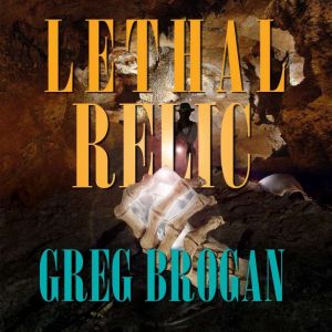 Lethal Relic Book 2 in the Desert Tr..., Greg Brogan