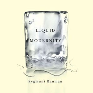 Liquid Modernity, Zygmunt Bauman