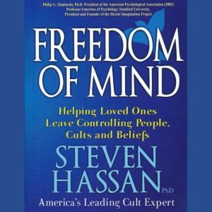 Freedom of Mind Helping Loved Ones L..., Steven Hassan, PhD