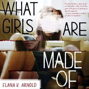 What Girls Are Made Of, Elana K. Arnold