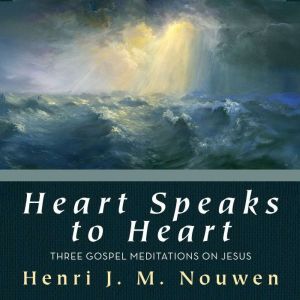 Heart Speaks to Heart, Henri J M Nouwen
