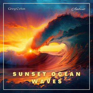 Sunset Ocean Waves, Greg Cetus