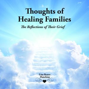 Thoughts of Healing Families, Lisa Renee Hutchins