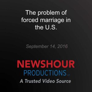 The problem of forced marriage in the..., PBS NewsHour