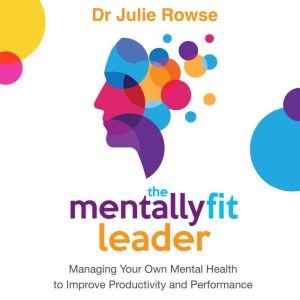 The Mentally Fit Leader, Dr Julie Rowse
