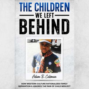 The Children We Left Behind, Adam B. Coleman