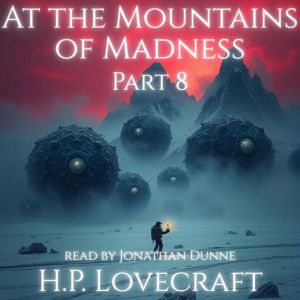 At the Mountains of Madness  Part 8 ..., H.P. Lovecraft