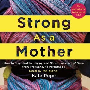 Strong As a Mother, Kate Rope
