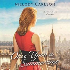 Once Upon a Summertime: A New York City Romance, Melody Carlson