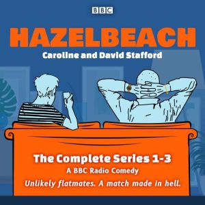 Hazelbeach: The Complete Series 1-3: A BBC Radio Comedy