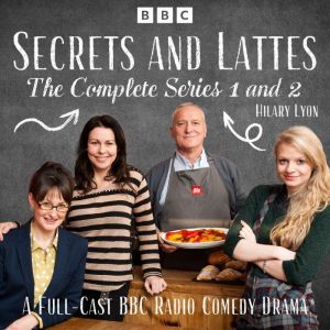 Secrets and Lattes: The Complete Series 1 and 2: A Full-Cast BBC Radio Comedy Drama