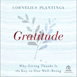Gratitude: Why Giving Thanks Is the Key to Our Well-Being