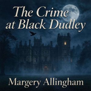 The Crime at Black Dudley, Margery Allingham