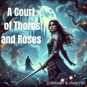 Book Summary Analysis of A Court of..., Briefly Summaries