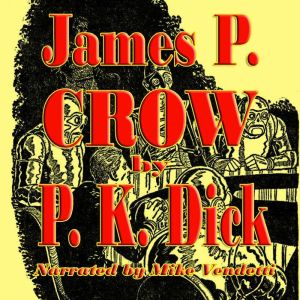 James P. Crow, Philip K. Dick