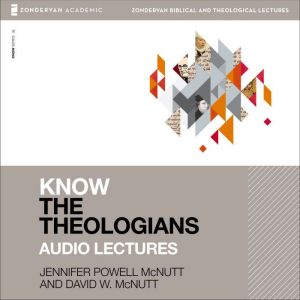 Know the Theologians Audio Lectures, Jennifer Powell McNutt