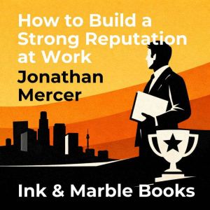 How to Build a Strong Reputation at W..., Jonathan Mercer