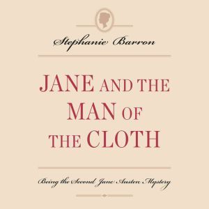Jane and the Man of the Cloth: Being the Second Jane Austen Mystery, Stephanie Barron