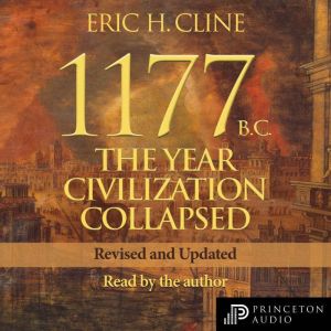 1177 B.C. The Year Civilization Collapsed: Revised and Updated, Eric H. Cline