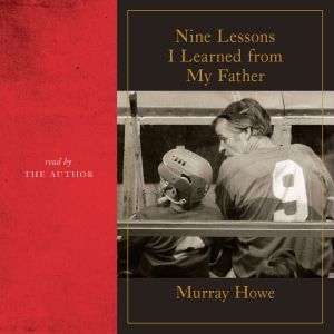 Nine Lessons I Learned from My Father..., Murray Howe