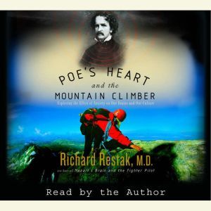 Poe's Heart and the Mountain Climber: Exploring the Effect of Anxiety on Our Brains and Our Culture, Richard Restak, M.D.
