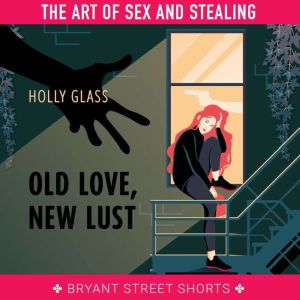 Old Love, New Lust Part 3, Holly Glass