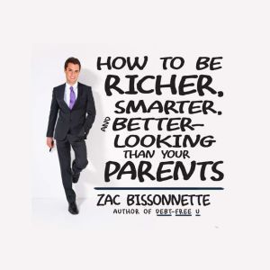 How to Be Richer, Smarter, and Better..., Zac Bissonnette