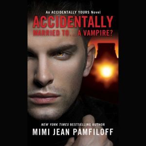 Accidentally Married to...A Vampire?, Mimi Jean Pamfiloff