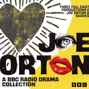 Joe Orton: A BBC Radio Drama Collection: Three Full-Cast Productions & Joe Ortons Diaries