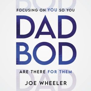 DADBOD: Focusing on You So You Are There for Them