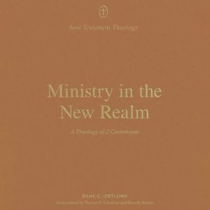 Ministry in the New Realm, Dane C. Ortlund