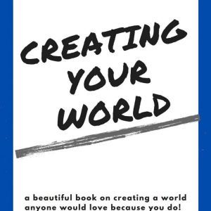 Creating Your World By Ryan S. Harvey..., Ryan S. Harvey