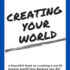 Creating Your World By Ryan S. Harvey