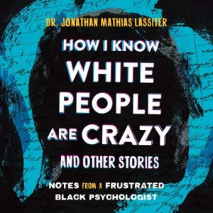 How I Know White People are Crazy and..., Dr. Jonathan Lassiter