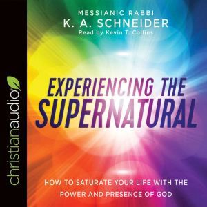Experiencing the Supernatural, K. A. Schneider
