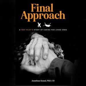 Final Approach: A Test Pilots Story of Caring for Loved Ones
