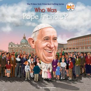 Who Was Pope Francis?, Stephanie Spinner