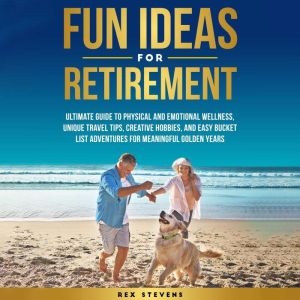 Fun Things to Do in Retirement, Rex Stevens