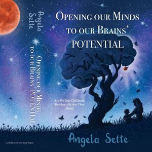 Opening Our Minds To Our Brains' Potential: Are We Our Children's Teachers Or Are They Ours?