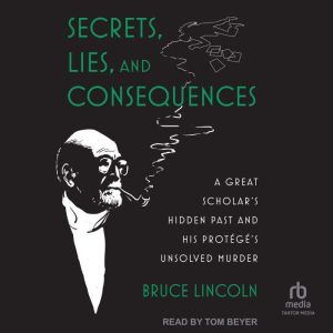 Secrets, Lies, and Consequences, Bruce Lincoln