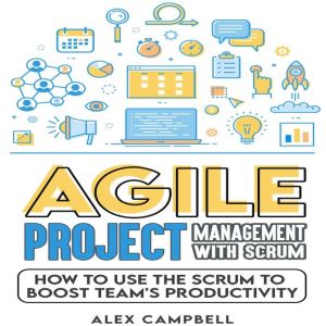 Agile Project Management with Scrum, Alex Campbell