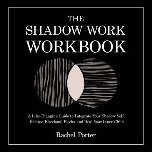 The Shadow Work Workbook, Rachel Porter