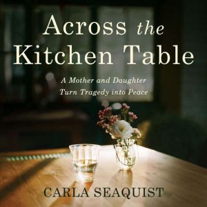 Across the Kitchen Table, Carla Seaquist