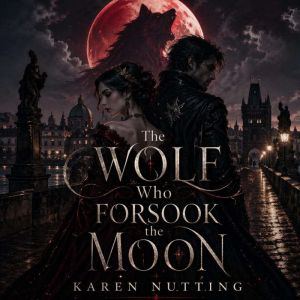 The Wolf Who Forsook the Moon, Karen Nutting