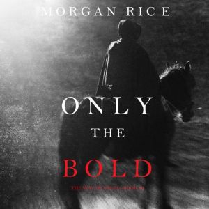 Only the Bold The Way of Steel, Book..., Morgan Rice
