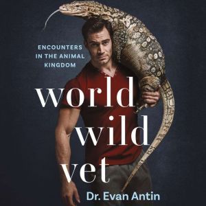 World Wild Vet Encounters in the Animal Kingdom, Evan Antin