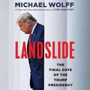 Landslide The Final Days of the Trump Presidency, Michael Wolff